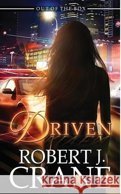 Driven Robert J. Crane 9781717420107 Createspace Independent Publishing Platform