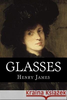 Glasses Henry James 9781717421753 Createspace Independent Publishing Platform