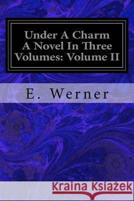 Under A Charm A Novel In Three Volumes: Volume II Tyrrell, Christina 9781717422378 Createspace Independent Publishing Platform