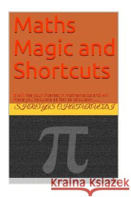 Mathematics Magic and Shortcuts: It will make you calculate as far as calculator and There are many interesting Martha magic tricks in the book Chaturvedi, Shreyas 9781717425201
