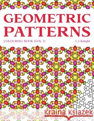 Geometric Patterns Colouring Book: 50 Unique Pattern Designs L J Knight 9781717425393 Createspace Independent Publishing Platform