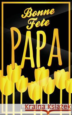 Bonne Fete Papa: Jaune (fleurs) - Carte (fete des peres) mini livre d'or 