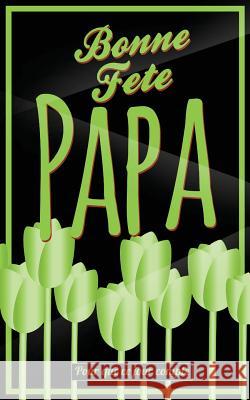 Bonne Fete Papa: Vert (fleurs) - Carte (fete des peres) mini livre d'or 