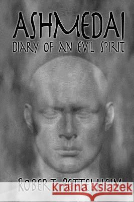 Ashmedai - Diary of an Evil Spirit Robert Bettelheim 9781717427915 Createspace Independent Publishing Platform