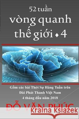 The World in 52 Weeks, Vol. 4: 52 Tuan Vong Quanh the Gioi, Tap 4 Phuc Van Do Michael P. Do 9781717428387 Createspace Independent Publishing Platform