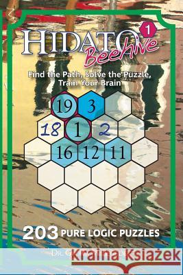 Hidato Beehive 1: 203 New Logic Puzzles Dr Gyora M. Benedek 9781717428578 Createspace Independent Publishing Platform