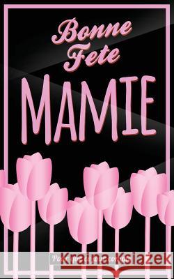 Bonne Fete Mamie: Rose - Carte (fete des grands-meres) mini livre d'or 