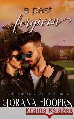 A Past Forgiven: A Heartbeats University Romance Lorana Hoopes 9781717432377