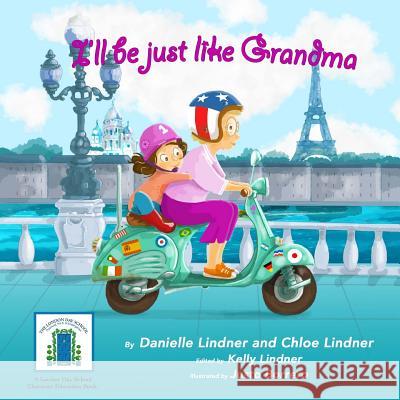 I'll Be Just Like Grandma Danielle R. Lindner Chloe a. Lindner Justo Borrero 9781717432414 Createspace Independent Publishing Platform