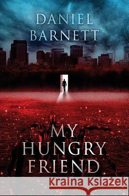 My Hungry Friend Daniel Barnett 9781717432636 Createspace Independent Publishing Platform