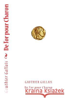 De l'or pour Charon Gallais Gauthier 9781717433374