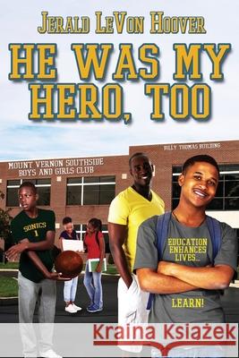 He Was My Hero, Too Jerald L. Hoover 9781717437518 Createspace Independent Publishing Platform