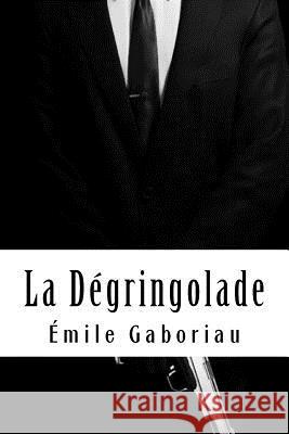 La Dégringolade: Tome 3 Gaboriau, Emile 9781717437808 Createspace Independent Publishing Platform