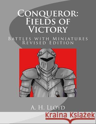 Conqueror: Fields of Victory: Battles with Miniatures, Revised Edition A. H. Lloyd 9781717438386 Createspace Independent Publishing Platform