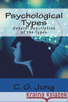Psychological Types: General Description of the Types C. G. Jung 9781717439796 Createspace Independent Publishing Platform