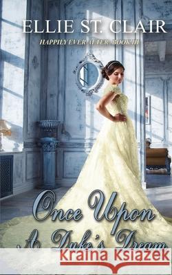 Once Upon a Duke's Dream: A Historical Regency Romance Ellie S 9781717445704 Createspace Independent Publishing Platform