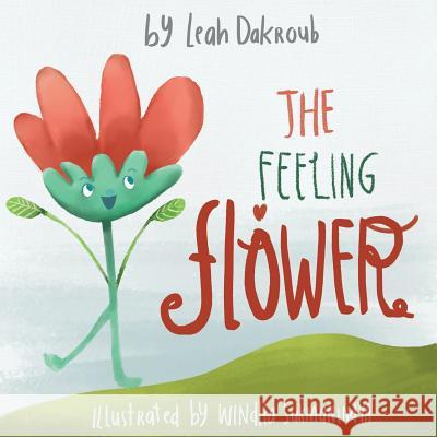 The Feeling Flower Leah Mahealani Dakroub Mrs Wendy Awai-Dakroub 9781717445711 Createspace Independent Publishing Platform