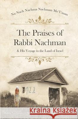 The Praises of Rabbi Nachman R. Nachman of Breslo R. Nussun of Breslo Simcha Nanac 9781717446671 Createspace Independent Publishing Platform