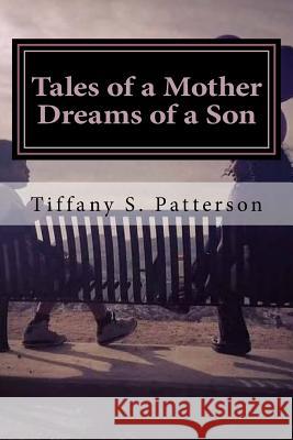 Tales of a Mother Dreams of a Son: Poetic Thoughts about Life and Love (Full Color Edition) Tiffany S. Patterson The Little Blue Box Publishing Co Tiffany S. Patterson 9781717446961