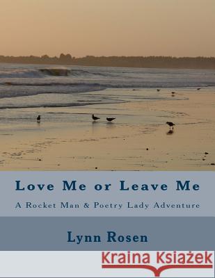 Love Me or Leave Me: A Rocket Man & Poetry Lady Adventure Lynn Rosen 9781717447777 Createspace Independent Publishing Platform