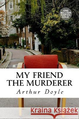 My Friend The Murderer Doyle, Arthur Conan 9781717452283