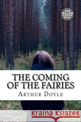 The Coming of the Fairies Arthur Conan Doyle 9781717454164