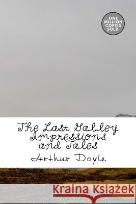 The Last Galley Impressions and Tales Arthur Conan Doyle 9781717457981