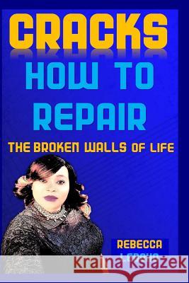 Cracks: How to repair the broken walls of life Leboho, Rebecca 9781717458445 Createspace Independent Publishing Platform