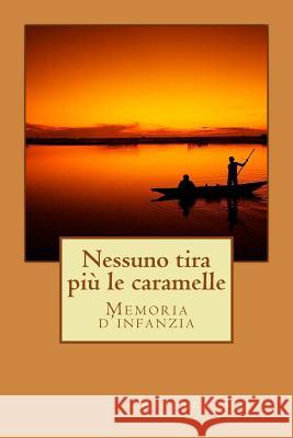 Nessuno tira più le caramelle Stazi, Mirella 9781717459374 Createspace Independent Publishing Platform