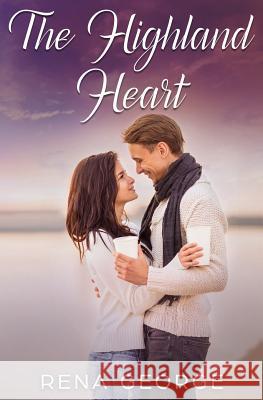 The Highland Heart: A Rosmorna Books' Feel Good Novel Rena George 9781717460356 Createspace Independent Publishing Platform