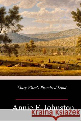 Mary Ware's Promised Land Annie F. Johnston 9781717462428