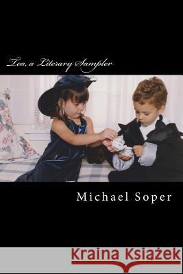 Tea, a Literary Sampler Michael T. Soper 9781717463920