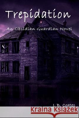 Trepidation: An Obsidian Guardian Novel J. B. Coates 9781717469717 Createspace Independent Publishing Platform