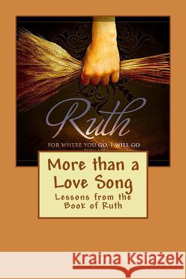 More than a Love Song: Lessons from the Book of Ruth Wayne a. Stockstill 9781717470225 Createspace Independent Publishing Platform