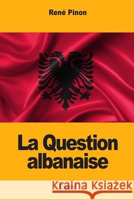 La Question albanaise Pinon, Rene 9781717471147