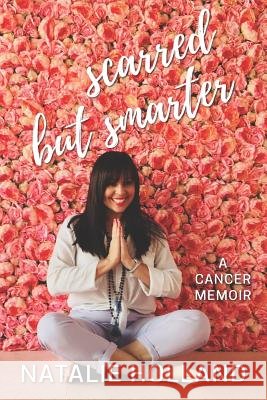 Scarred But Smarter: A Cancer Memoir Natalie Holland 9781717473479