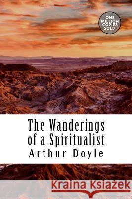 The Wanderings of a Spiritualist Arthur Conan Doyle 9781717473660 Createspace Independent Publishing Platform