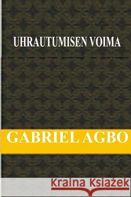 Uhrautumisen Voima Gabriel Agbo 9781717474032 Createspace Independent Publishing Platform