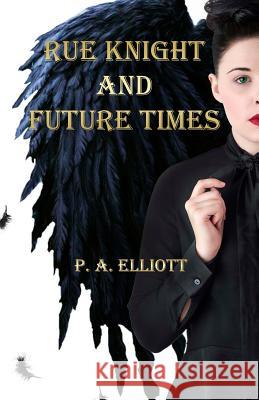 Rue Knight and Future Times Mrs P. a. Elliott Mrs Frances D. Adams 9781717475923 Createspace Independent Publishing Platform