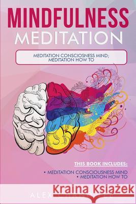 Mindfulness Meditation: Meditation Consciousness Mind; Meditation: How to Alex Chand Lee 9781717476494 Createspace Independent Publishing Platform