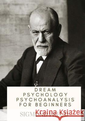 Dream Psychology Psychoanalysis for Beginners Sigmund Freud M. D. Eder 9781717476746 Createspace Independent Publishing Platform