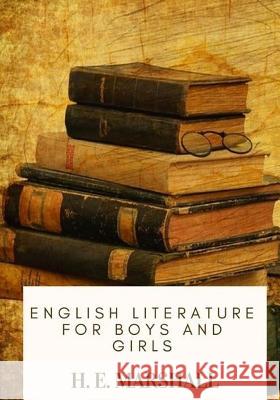 English Literature for Boys and Girls H. E. Marshall 9781717476937 Createspace Independent Publishing Platform