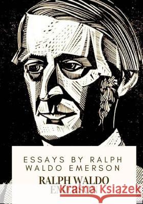 Essays by Ralph Waldo Emerson Ralph Waldo Emerson 9781717477033 Createspace Independent Publishing Platform