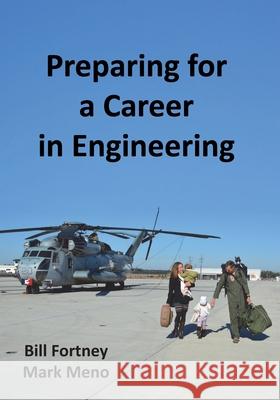 Preparing for a Career in Engineering Mark Meno William B. Fortney 9781717477071