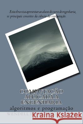 Computa??o aplicada a engenharia: algoritmos e programa??o Wendell de Queir?z Lamas 9781717477583