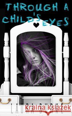 Through a Child's Eyes Laura Burke 9781717478689 Createspace Independent Publishing Platform