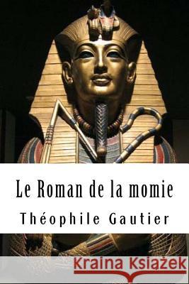 Le Roman de la momie Gautier, Theophile 9781717478887