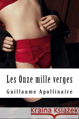 Les Onze mille verges: ou les Amours d'un hospodar Apollinaire, Guillaume 9781717479297