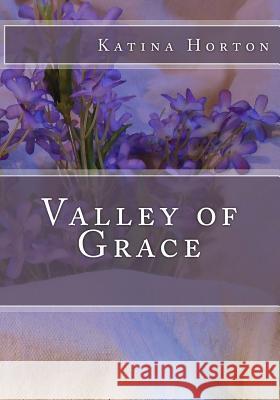 Valley of Grace Katina Horton 9781717479808 Createspace Independent Publishing Platform