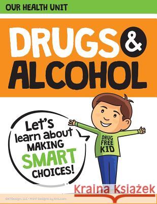 Drugs and Alcohol our Health Unit: Elementary School Drug Prevention Health Unit Miller, Kris 9781717480019 Createspace Independent Publishing Platform